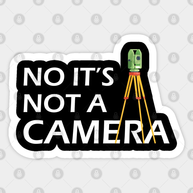 Land Surveyor - No It's not a camera Sticker by KC Happy Shop